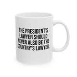 The President's Lawyer Should Never Also Be the Country's Lawyer Mug Mug 11oz (White & Black)