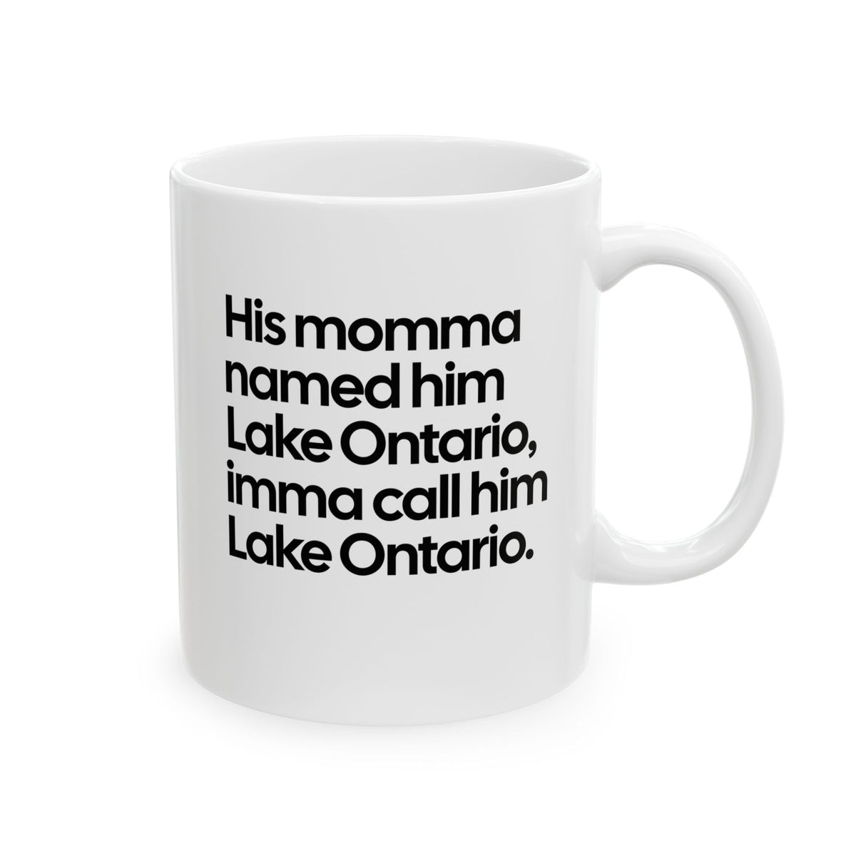 His Momma Named Him Lake Ontario, Imma Call Him Lake Ontario Mug 11oz (White & Black)
