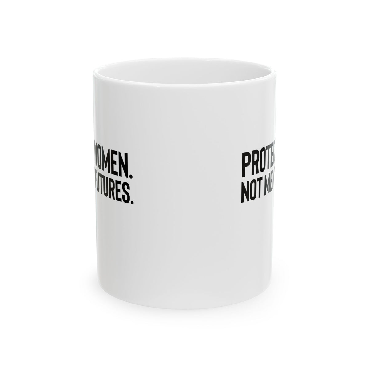 Protect Women. Not Men’s Futures Mug 11oz (White & Black)