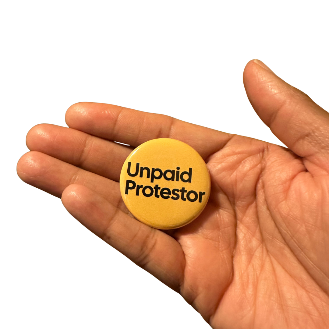 Unpaid Protestor Political Pin