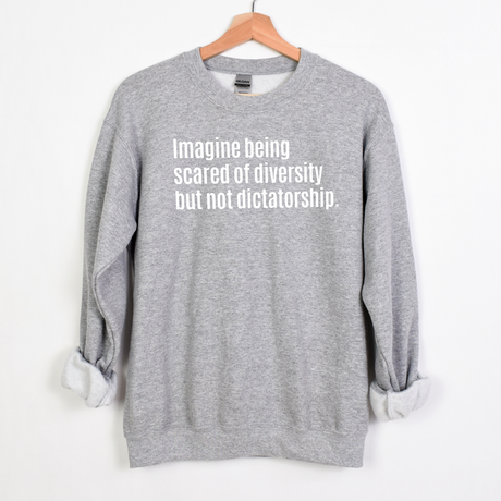 $20 Stockroom Exclusive Sweatshirt — Imagine Being Scared of Diversity But Not Dictatorship-Sweatshirt-The Original God Ain't Petty But I Am