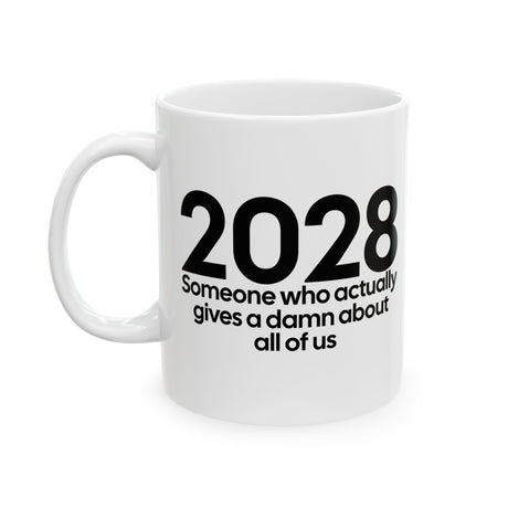 2028 Someone Who Actually Gives a Damn About All of Us Mug 11oz (White & Black)-Mug-The Original God Ain't Petty But I Am