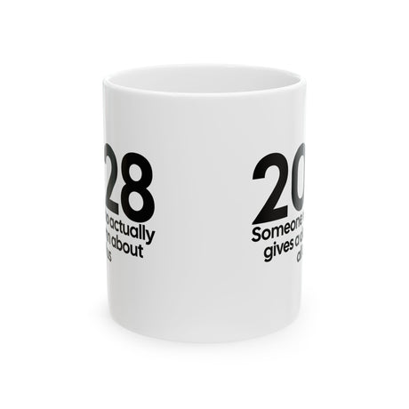 2028 Someone Who Actually Gives a Damn About All of Us Mug 11oz (White & Black)-Mug-The Original God Ain't Petty But I Am