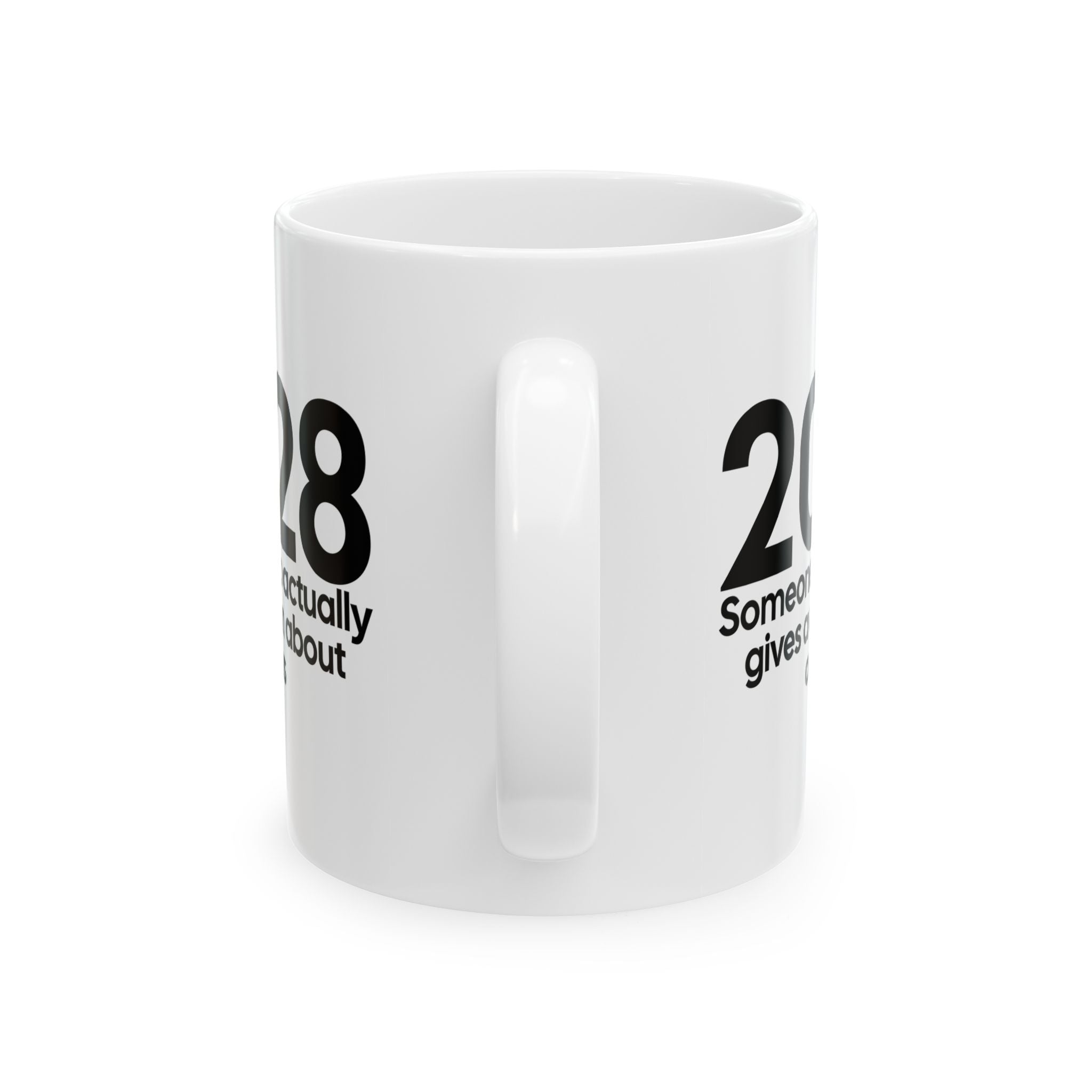 2028 Someone Who Actually Gives a Damn About All of Us Mug 11oz (White & Black)-Mug-The Original God Ain't Petty But I Am