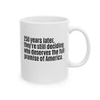 250 Years Later, They're Still Deciding Who Deserves the Full Promise of America Mug 11oz (White & Black)-Mug-The Original God Ain't Petty But I Am