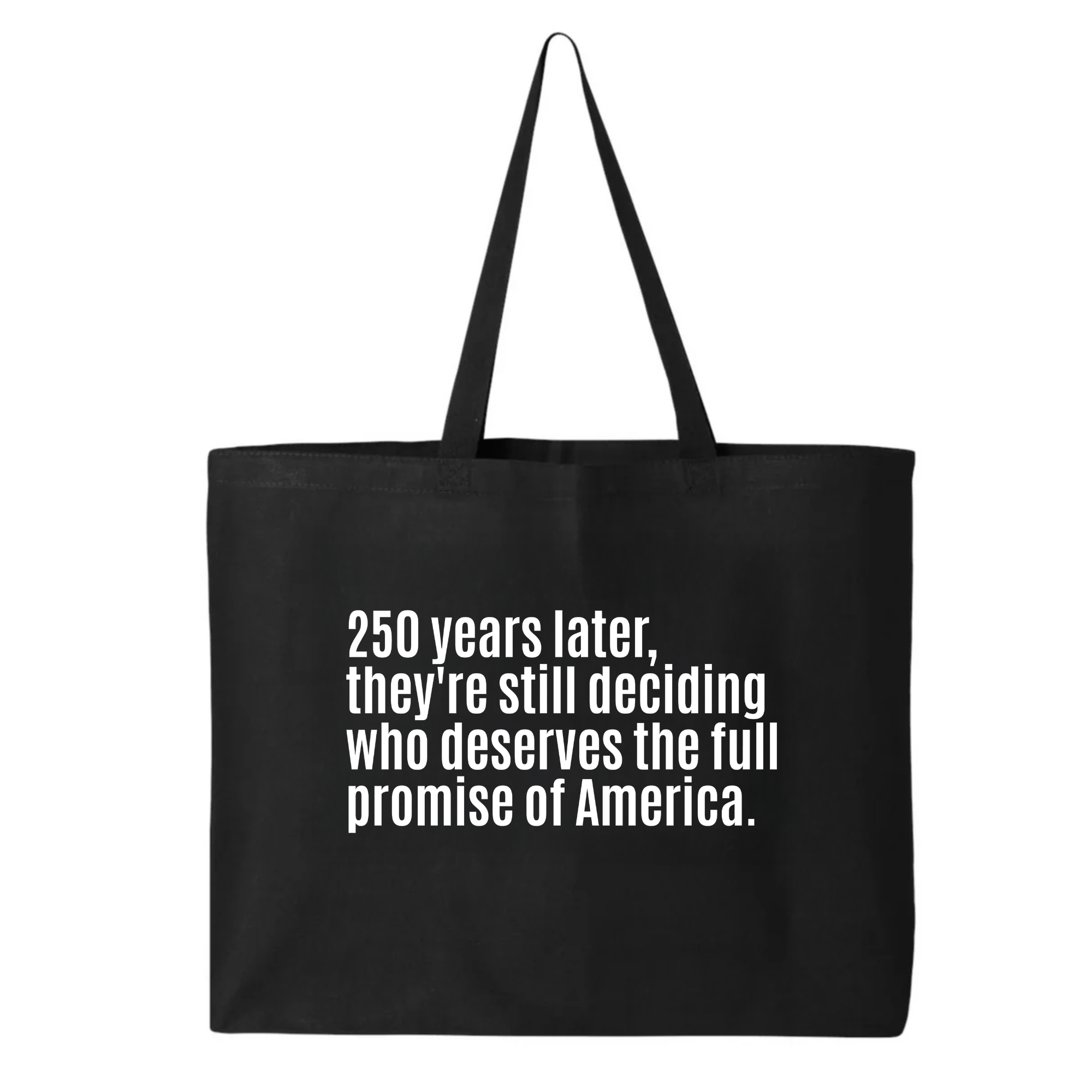 250 Years Later, They're Still Deciding Who Deserves the Full Promise of America Tote bag-Tote Bag-The Original God Ain't Petty But I Am