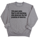 250 Years Later, They're Still Deciding Who Deserves the Full Promise of America Unisex Sweatshirt-Sweatshirt-The Original God Ain't Petty But I Am