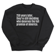 250 Years Later, They're Still Deciding Who Deserves the Full Promise of America Unisex Sweatshirt-Sweatshirt-The Original God Ain't Petty But I Am