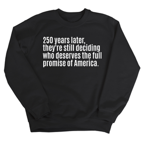 250 Years Later, They're Still Deciding Who Deserves the Full Promise of America Unisex Sweatshirt-Sweatshirt-The Original God Ain't Petty But I Am