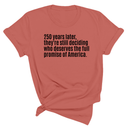 250 Years Later, They're Still Deciding Who Deserves the Full Promise of America Unisex Tee-T-Shirt-The Original God Ain't Petty But I Am