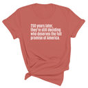 250 Years Later, They're Still Deciding Who Deserves the Full Promise of America Unisex Tee-T-Shirt-The Original God Ain't Petty But I Am