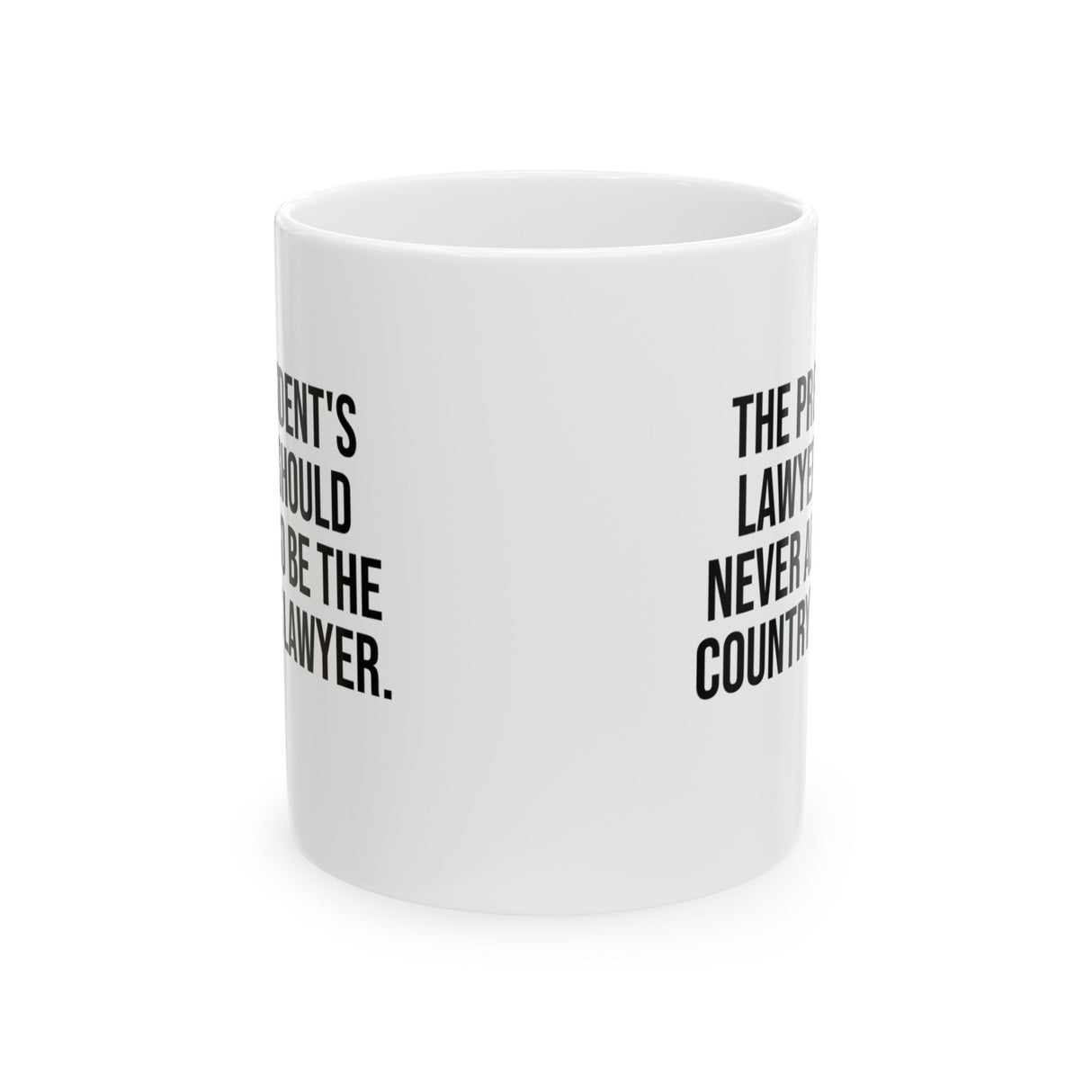 The President's Lawyer Should Never Also Be the Country's Lawyer Mug Mug 11oz (White & Black)