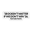 '28 Doesn't Matter If We Don't Win '26 White Die Cut STICKER-Sticker-The Original God Ain't Petty But I Am