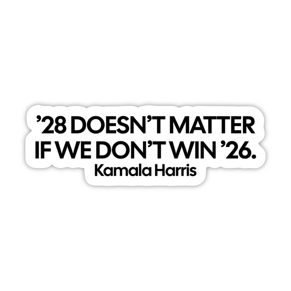 '28 Doesn't Matter If We Don't Win '26 White Die Cut STICKER-Sticker-The Original God Ain't Petty But I Am
