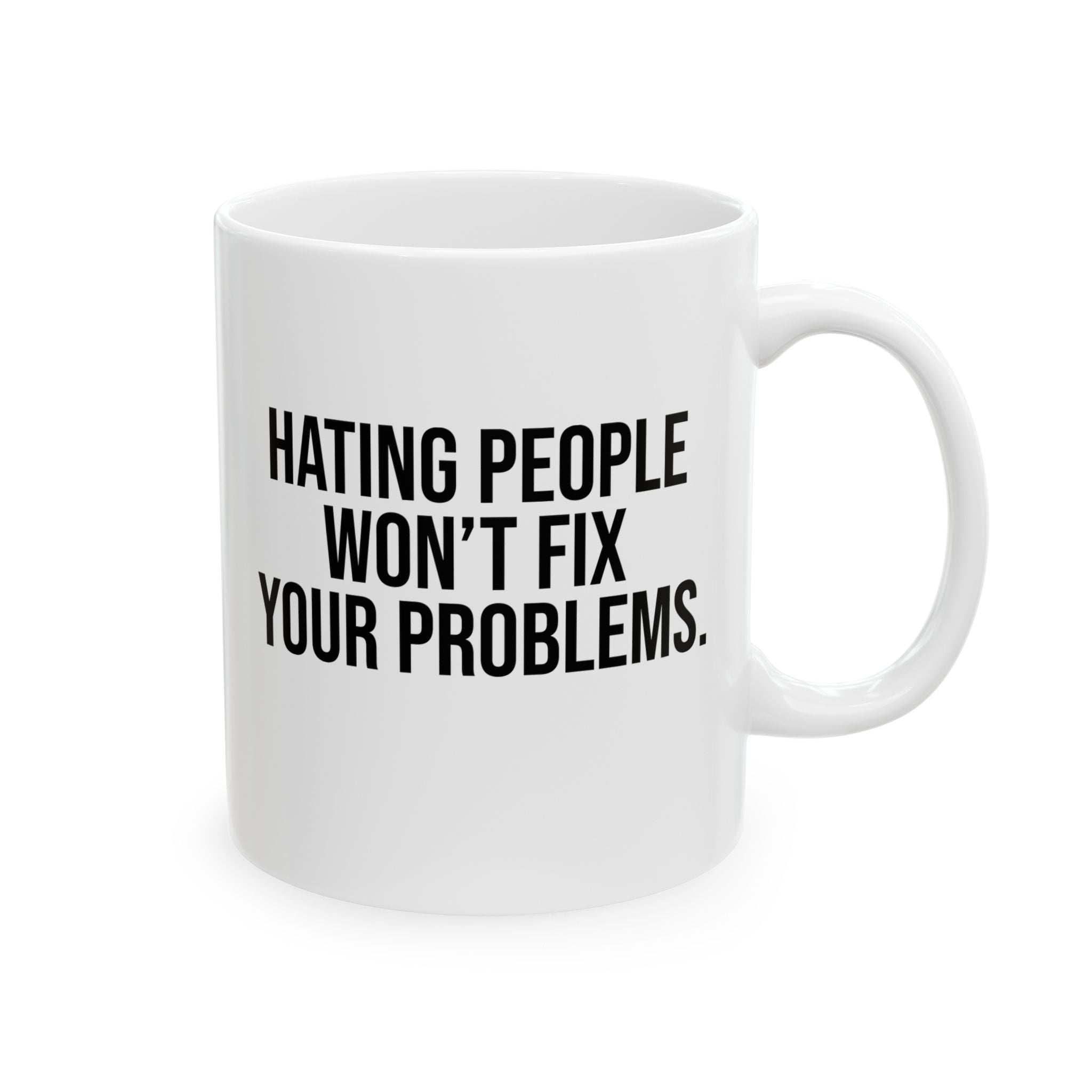 Hating People Won't Fix Your Problems Mug 11oz (White & Black)