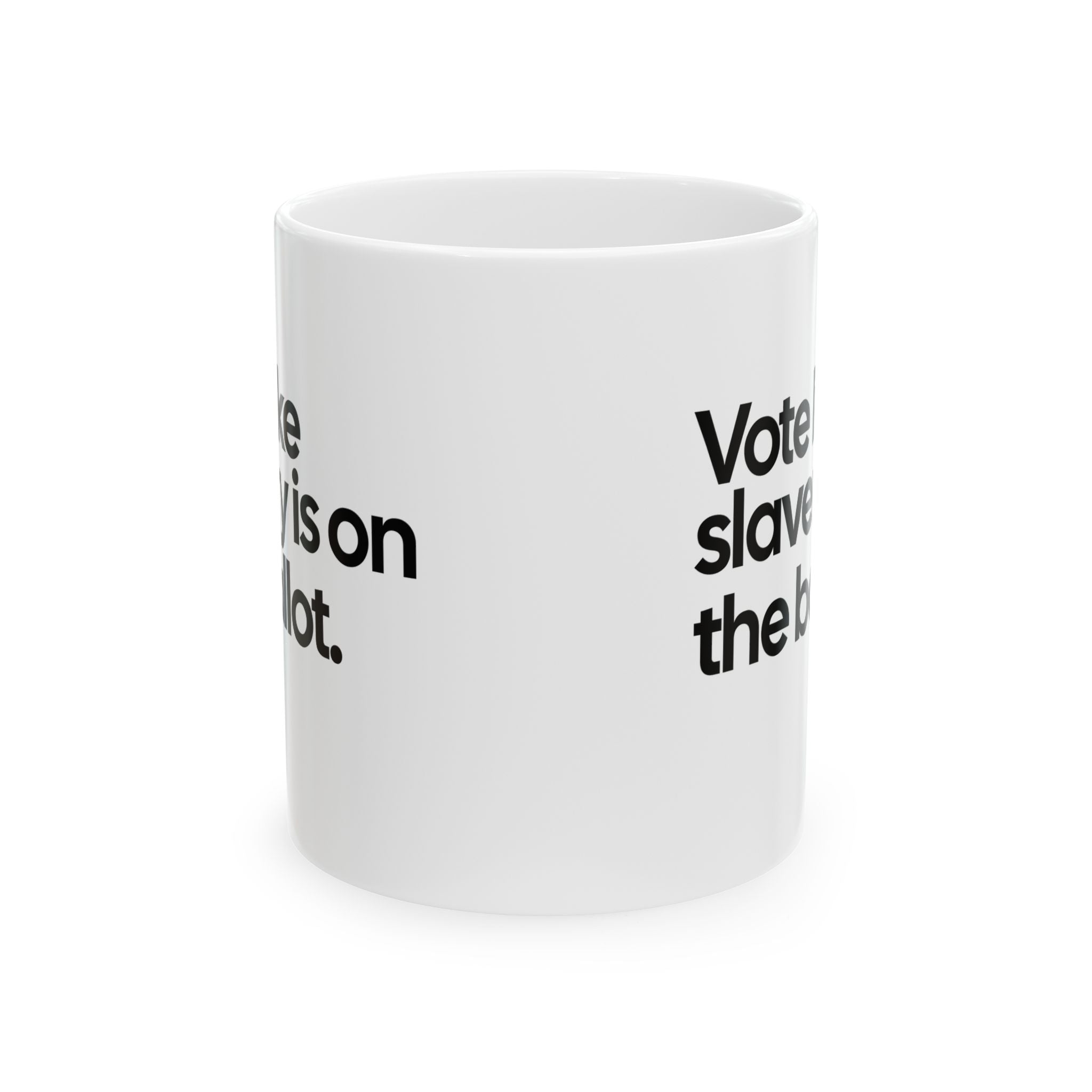 Vote Like Slavery Is on the Ballot Mug 11oz (White & Black)