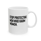 Stop Protecting Men Who Harm Women Mug 11oz (White & Black)