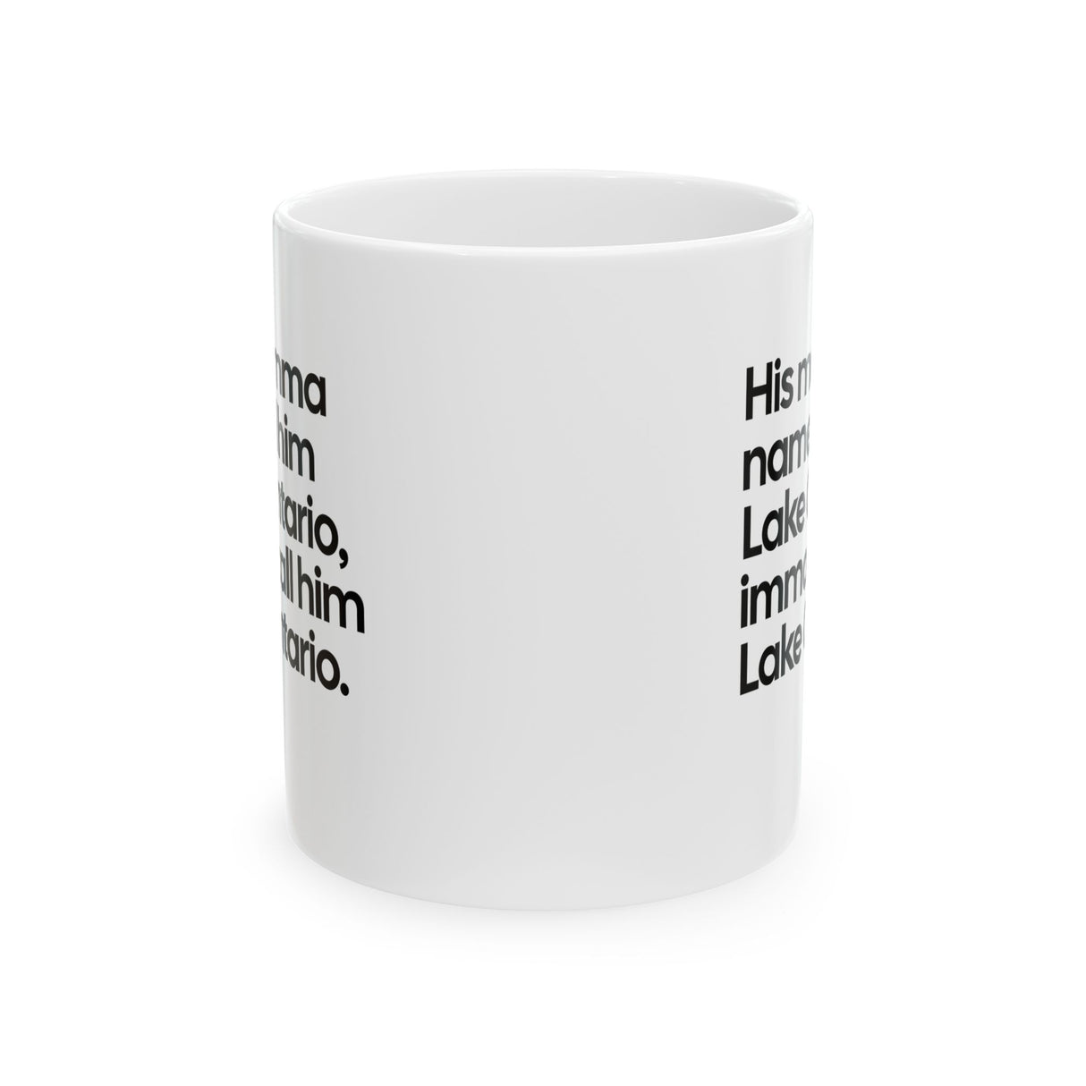 His Momma Named Him Lake Ontario, Imma Call Him Lake Ontario Mug 11oz (White & Black)