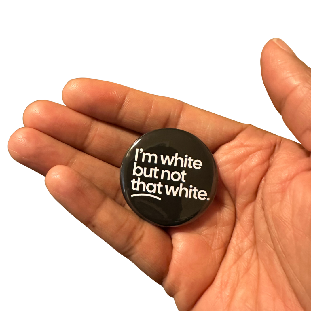 I'm White But Not That White Political Pin
