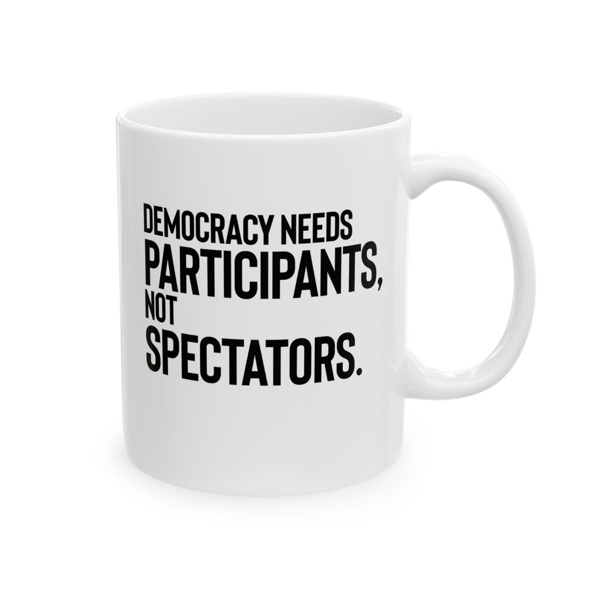 Democracy Needs Participants, Not Spectators Mug 11oz (White & Black)