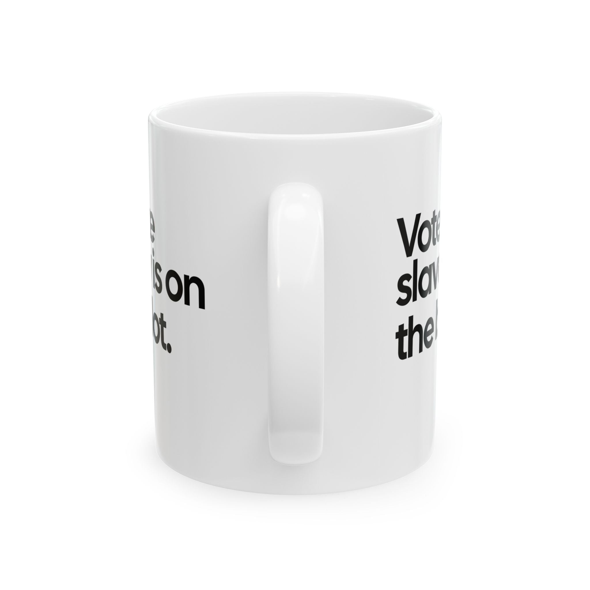 Vote Like Slavery Is on the Ballot Mug 11oz (White & Black)