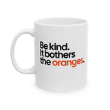 Be Kind. It Bothers the Oranges Mug 11oz (White & Black)
