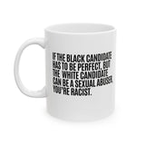 If the Black Candidate Has to Be Perfect, but the White Candidate Can Be a Sexual Abuser, You’re Racist Mug 11oz (White & Black)