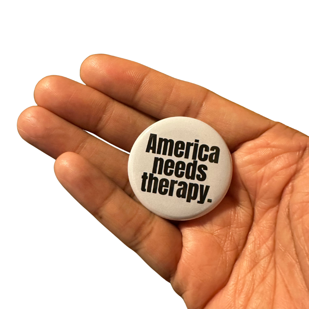 America Needs Therapy Political Pin