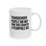 Transgender People Did Not Ruin This Country. A Pedophile Did Mug 11oz (White & Black)