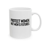 Protect Women. Not Men’s Futures Mug 11oz (White & Black)