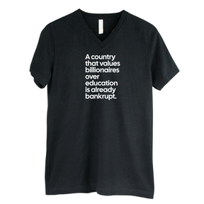 A Country that values Billionaires over Education is already Bankrupt *BLACK V-NECK* Unisex Tee-T-Shirt-The Original God Ain't Petty But I Am