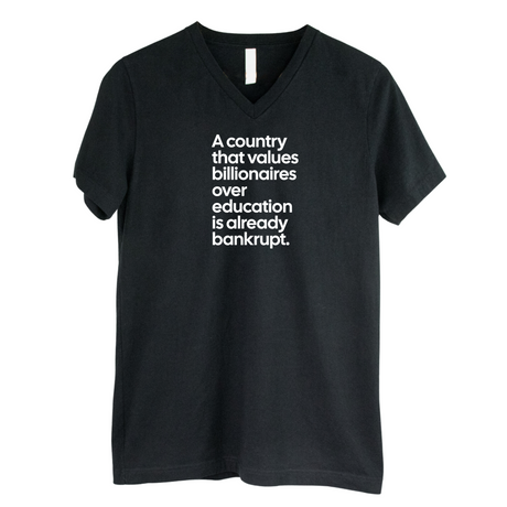 A Country that values Billionaires over Education is already Bankrupt *BLACK V-NECK* Unisex Tee-T-Shirt-The Original God Ain't Petty But I Am