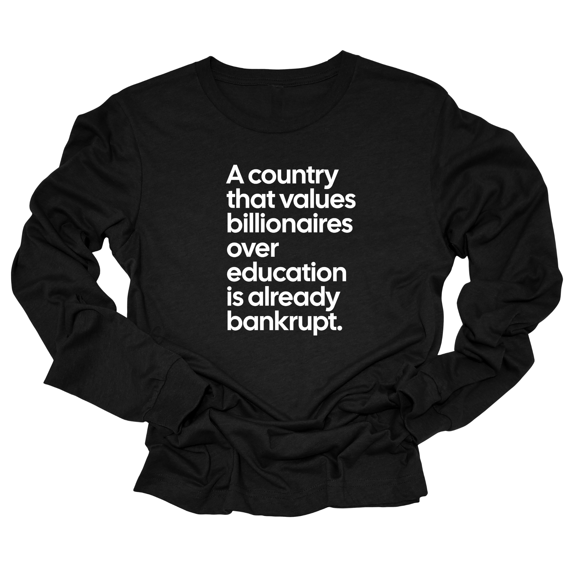 A Country that values Billionaires over Education is already Bankrupt Long Sleeved Unisex Tee-Long Sleeved T-Shirt-The Original God Ain't Petty But I Am