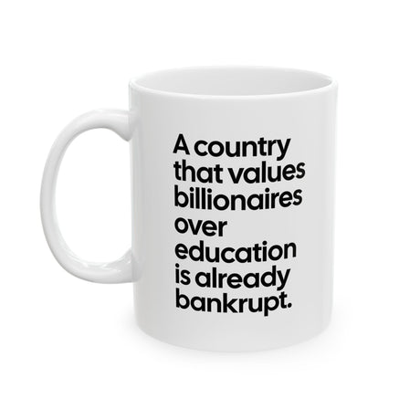 A Country that values Billionaires over Education is already Bankrupt Mug 11oz (White & Black)-Mug-The Original God Ain't Petty But I Am