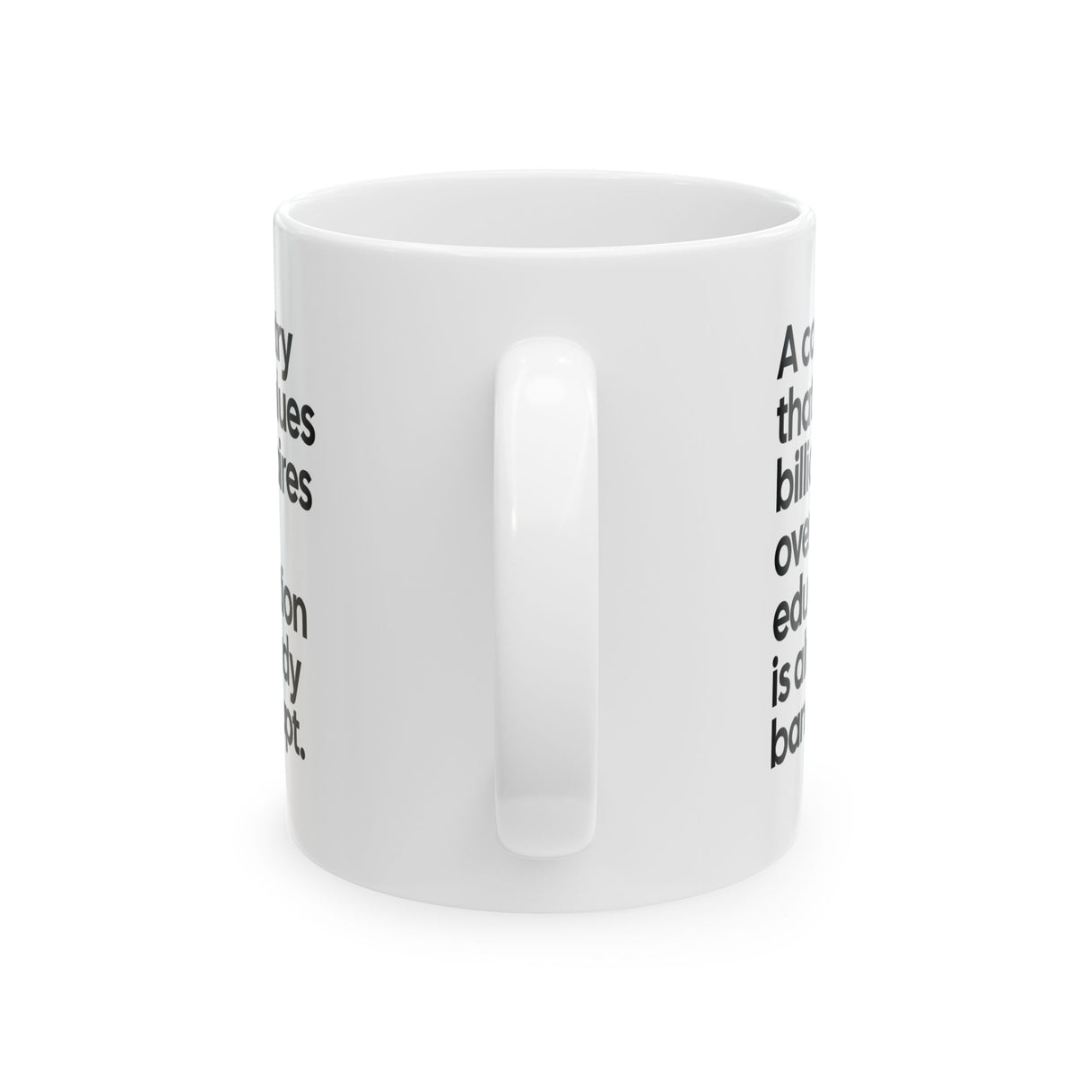 A Country that values Billionaires over Education is already Bankrupt Mug 11oz (White & Black)-Mug-The Original God Ain't Petty But I Am