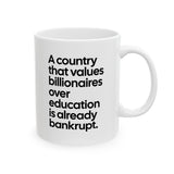 A Country that values Billionaires over Education is already Bankrupt Mug 11oz (White & Black)-Mug-The Original God Ain't Petty But I Am