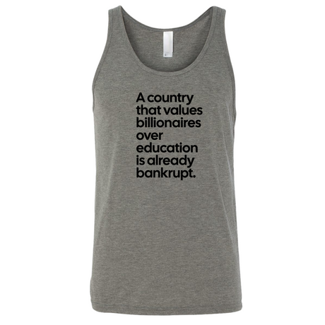 A Country that values Billionaires over Education is already Bankrupt Unisex Tank Top-T-Shirt-The Original God Ain't Petty But I Am