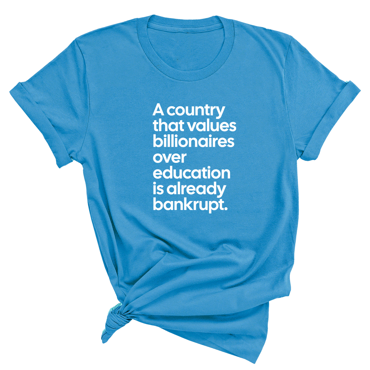 A Country that values Billionaires over Education is already Bankrupt Unisex Tee-T-Shirt-The Original God Ain't Petty But I Am