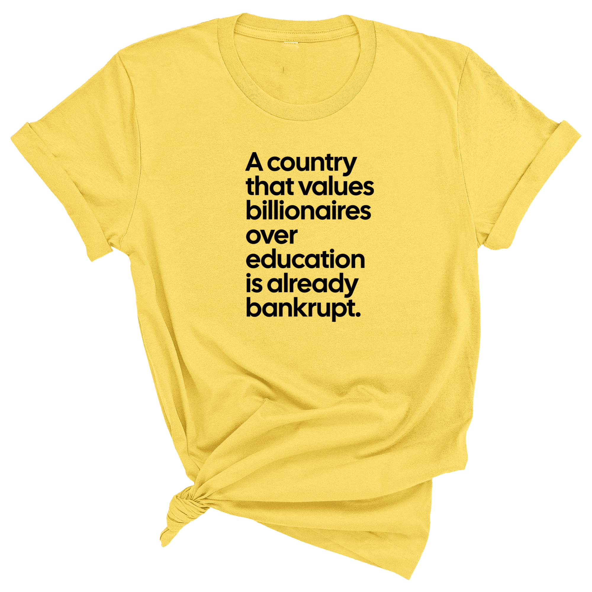 A Country that values Billionaires over Education is already Bankrupt Unisex Tee-T-Shirt-The Original God Ain't Petty But I Am