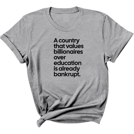 A Country that values Billionaires over Education is already Bankrupt Unisex Tee-T-Shirt-The Original God Ain't Petty But I Am