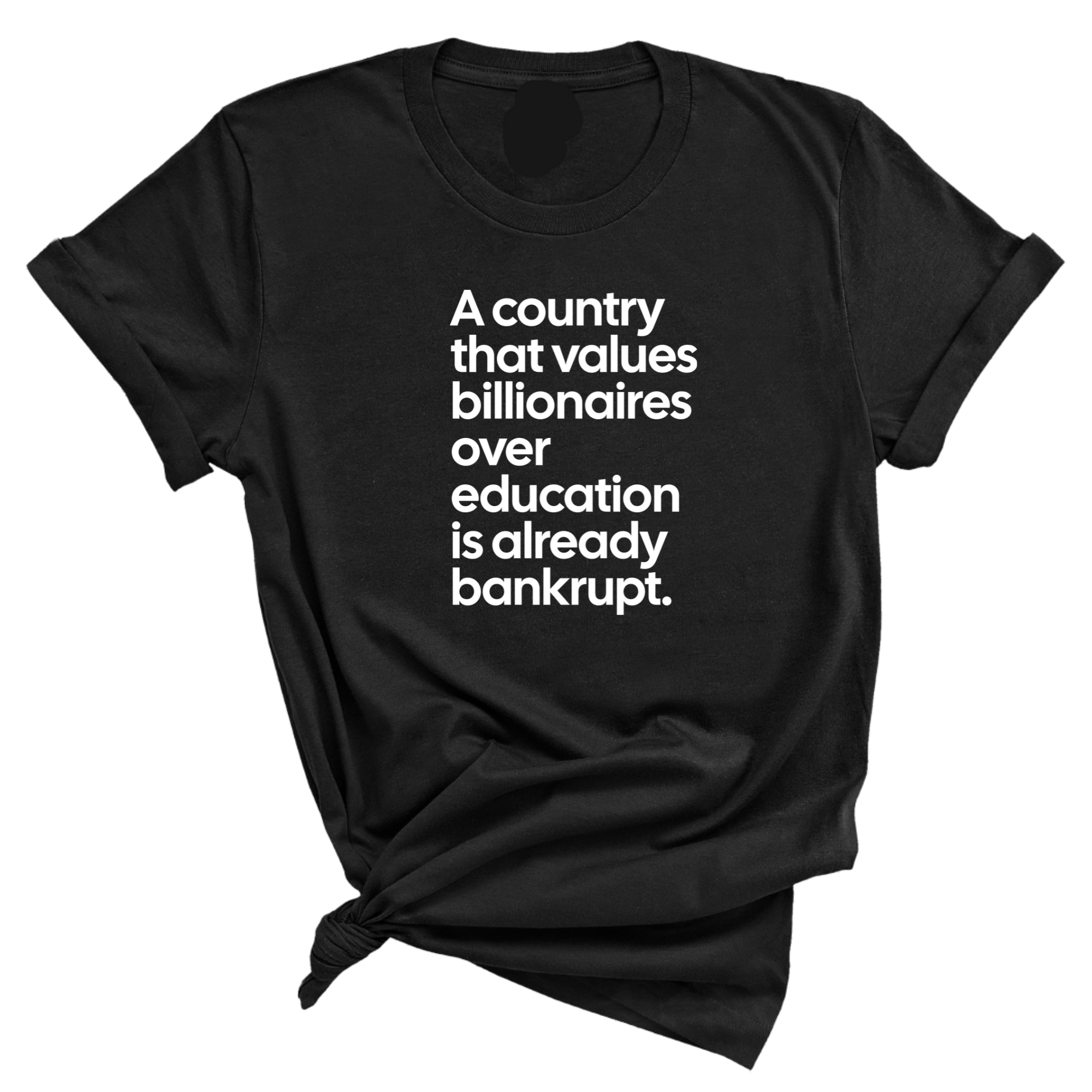 A Country that values Billionaires over Education is already Bankrupt Unisex Tee-T-Shirt-The Original God Ain't Petty But I Am