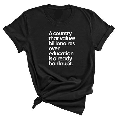 A Country that values Billionaires over Education is already Bankrupt Unisex Tee-T-Shirt-The Original God Ain't Petty But I Am