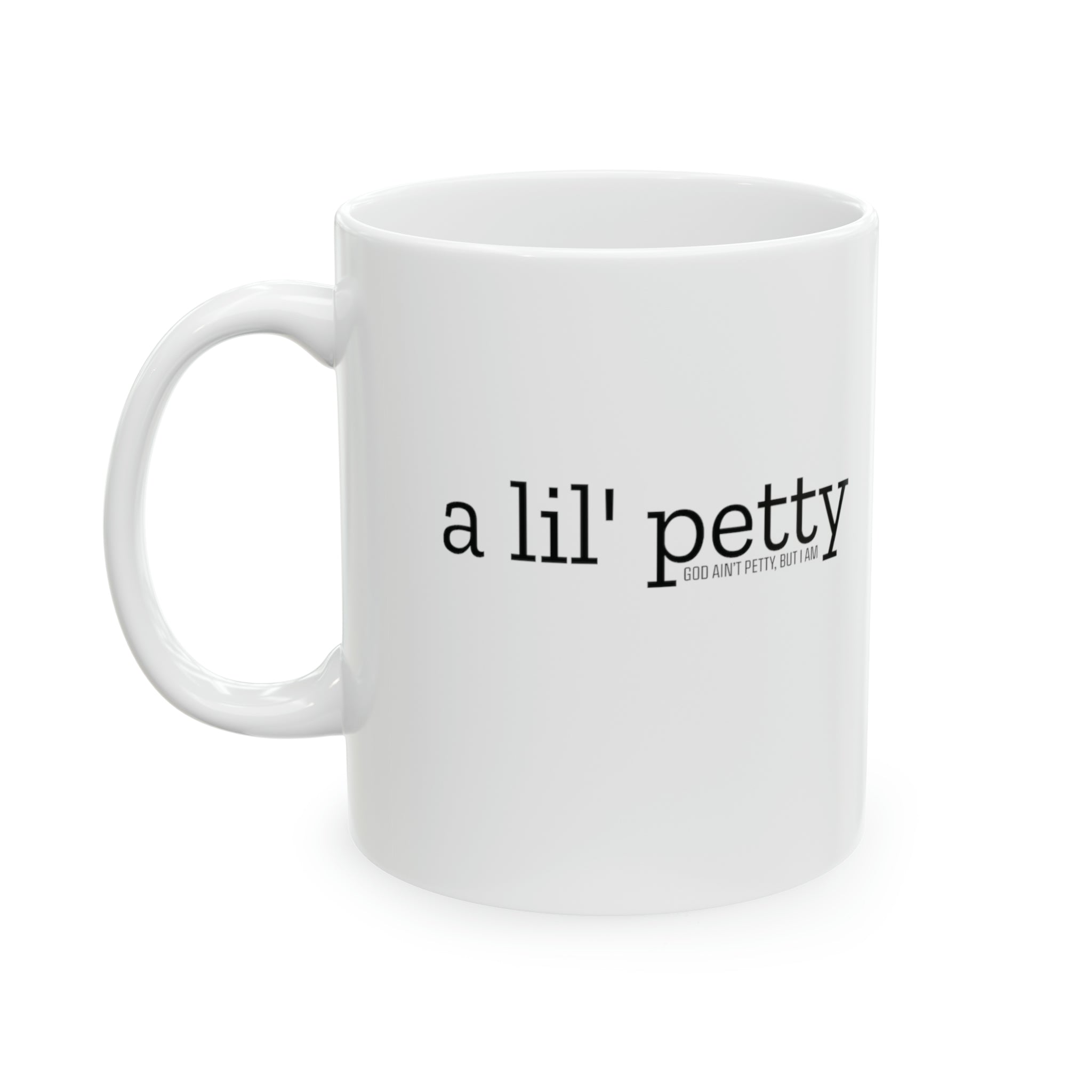 A Lil Petty Mug 11oz ( White & Black)-Mug-The Original God Ain't Petty But I Am