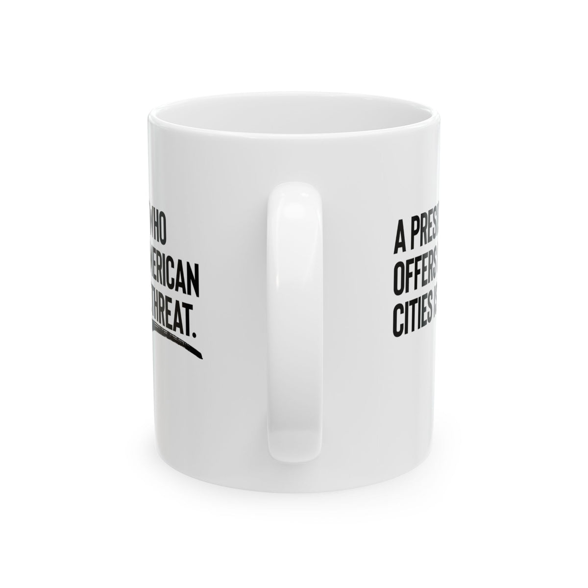 A President Who Offers Up American Cities Is the Threat Mug 11oz (White & Black)-Mug-The Original God Ain't Petty But I Am