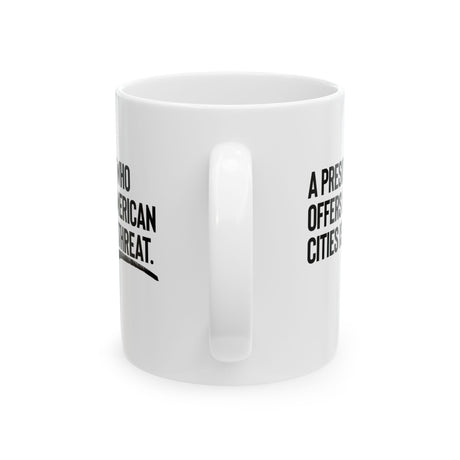 A President Who Offers Up American Cities Is the Threat Mug 11oz (White & Black)-Mug-The Original God Ain't Petty But I Am
