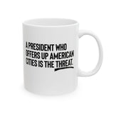 A President Who Offers Up American Cities Is the Threat Mug 11oz (White & Black)-Mug-The Original God Ain't Petty But I Am