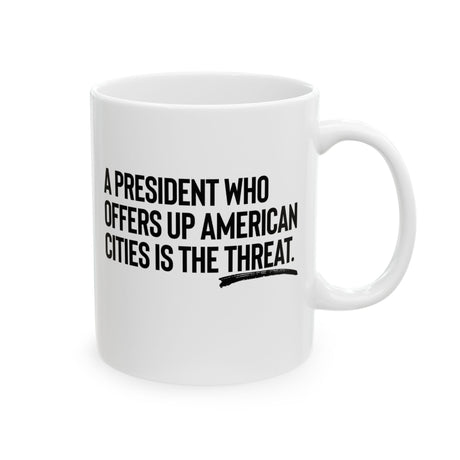 A President Who Offers Up American Cities Is the Threat Mug 11oz (White & Black)-Mug-The Original God Ain't Petty But I Am