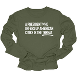 A President Who Offers Up American Cities Is the Threat Unisex Long Sleeved Tee-Long Sleeved T-Shirt-The Original God Ain't Petty But I Am