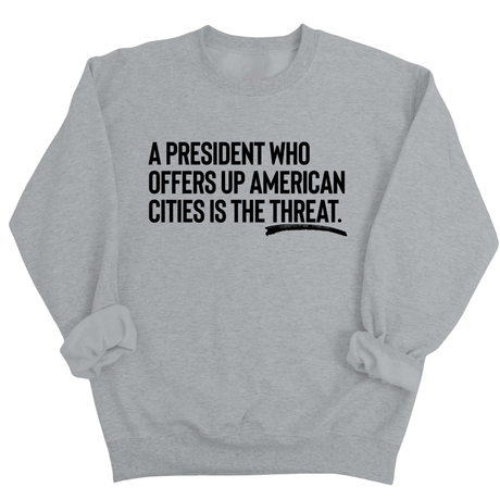 A President Who Offers Up American Cities Is the Threat Unisex Sweatshirt-Sweatshirt-The Original God Ain't Petty But I Am