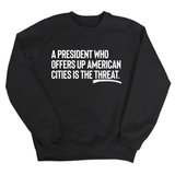 A President Who Offers Up American Cities Is the Threat Unisex Sweatshirt-Sweatshirt-The Original God Ain't Petty But I Am